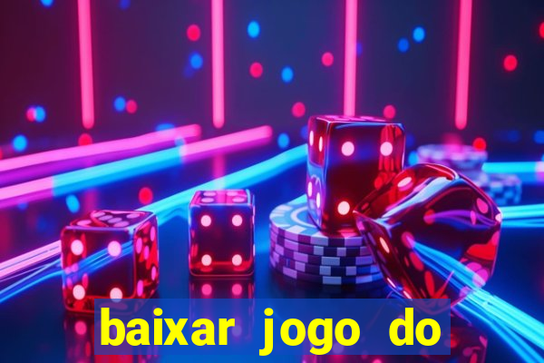 baixar jogo do tigrinho para ganhar dinheiro